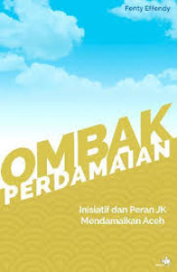Image of OMBAK PERDAMAIAN: Inisiatif dan Peran JK Mendamaikan Aceh